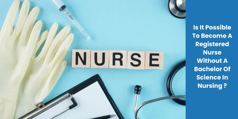 Is It Possible To Become A Registered Nurse Without A Bachelor Of Science In Nursing