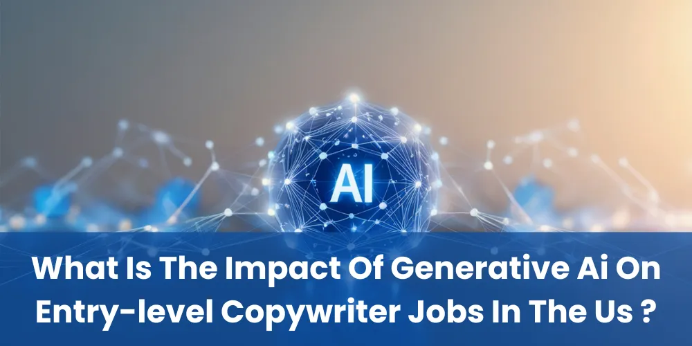 What Is The Impact Of Generative Ai On Entry-level Copywriter Jobs In The Us ?