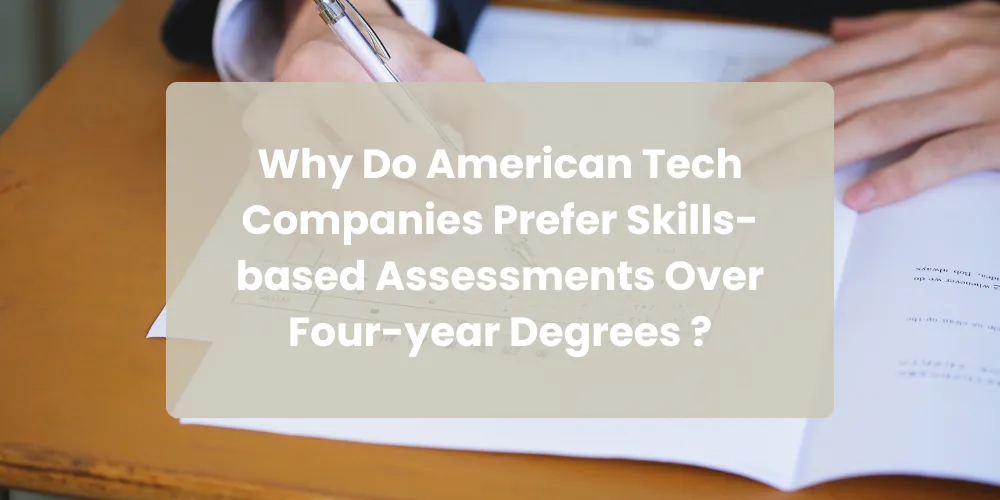 Why Do American Tech Companies Prefer Skills-based Assessments Over Four-year Degrees ?