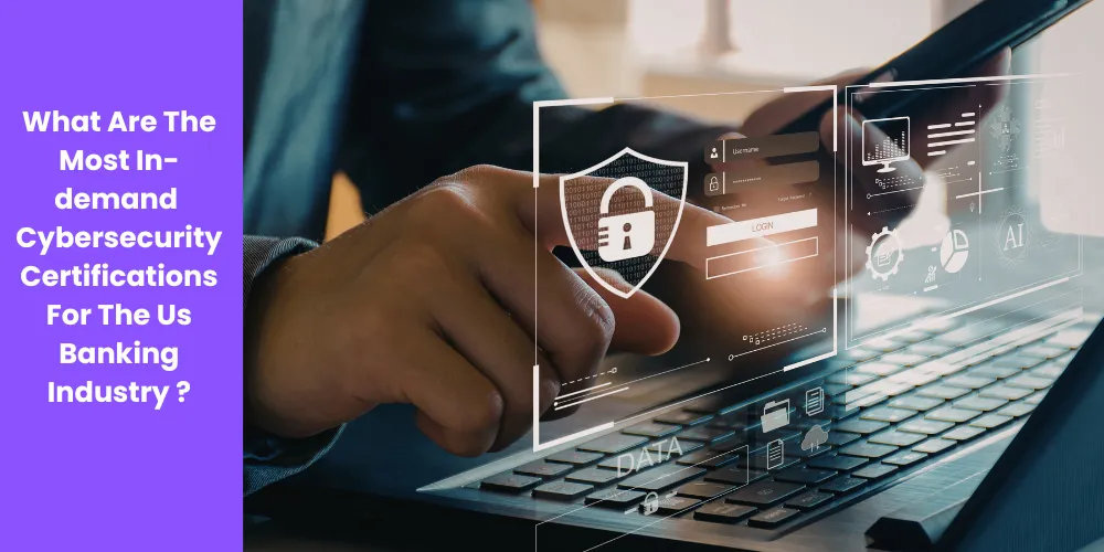 What Are The Most In-demand Cybersecurity Certifications For The Us Banking Industry ?