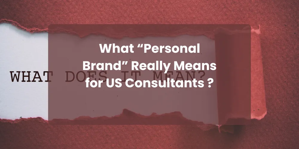 What “Personal Brand” Really Means for US Consultants ?
