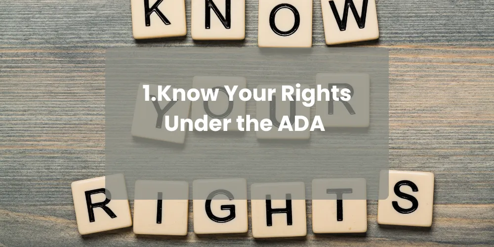 1.Know Your Rights Under the ADA 

