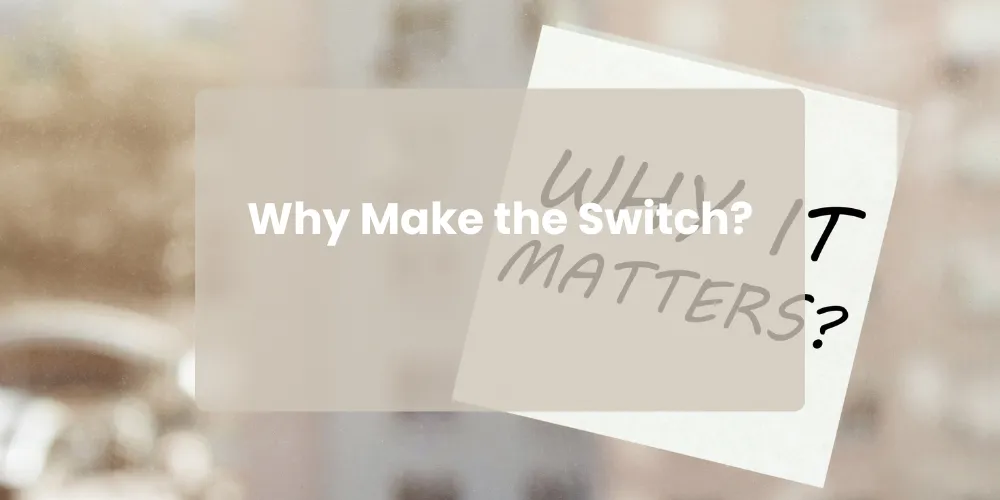 Why Make the Switch?
