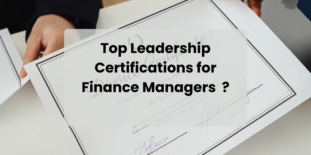 Top Leadership Certifications for Finance Managers  ?
