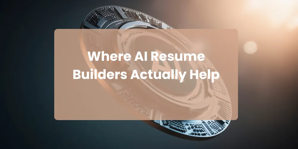 Where AI Resume Builders Actually Help
