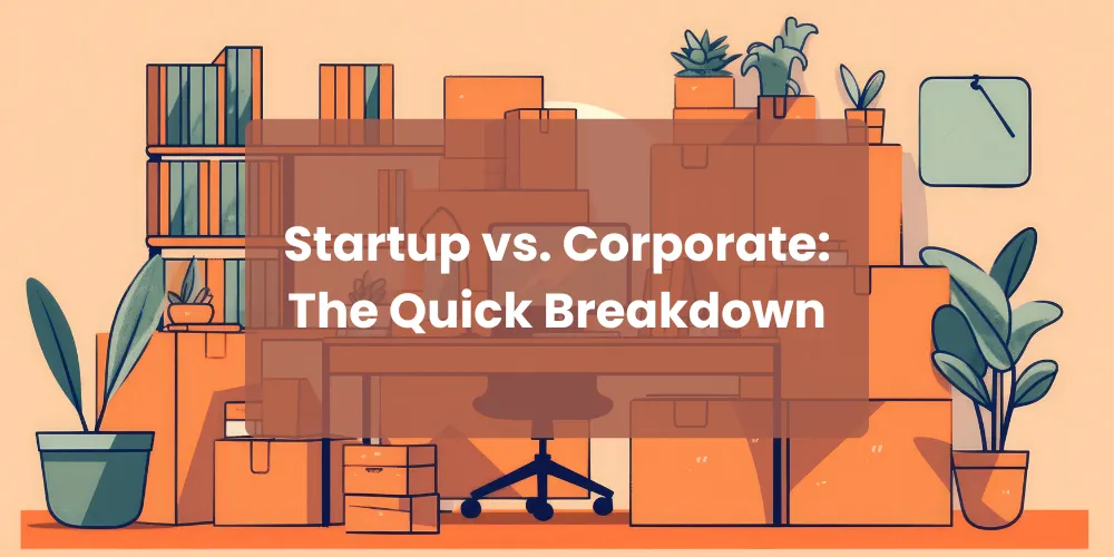 Startup vs. Corporate: The Quick Breakdown

