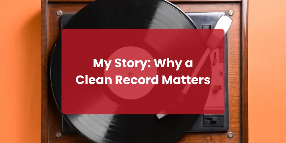 My Story: Why a Clean Record Matters
