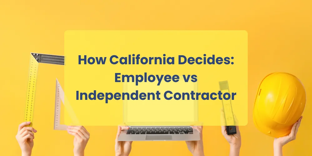 How California Decides: Employee vs Independent Contractor