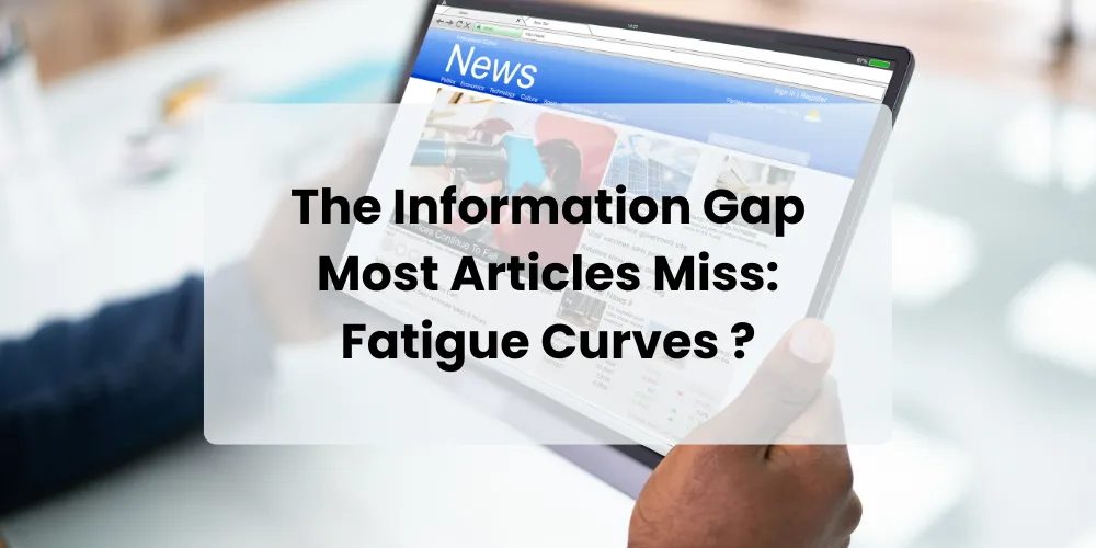 The Information Gap Most Articles Miss: Fatigue Curves ?
