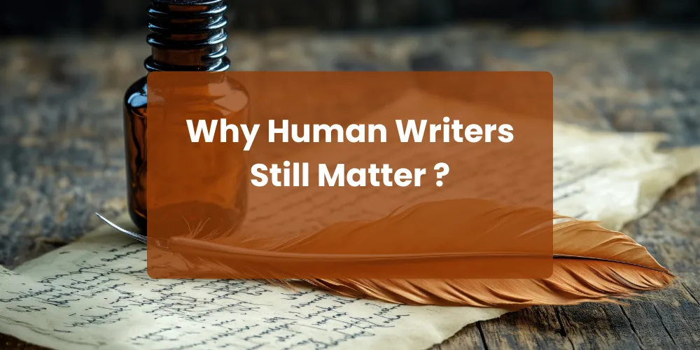 Why Human Writers Still Matter