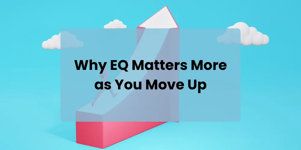 Why EQ Matters More as You Move Up