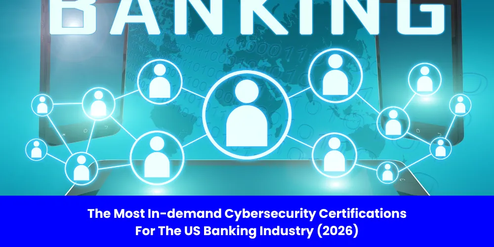 The Most In-demand Cybersecurity Certifications For The US Banking Industry (2026) 